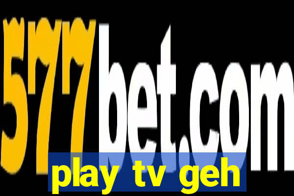 play tv geh